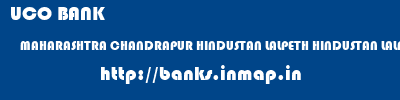 UCO BANK  MAHARASHTRA CHANDRAPUR HINDUSTAN LALPETH HINDUSTAN LALPETH  banks information 